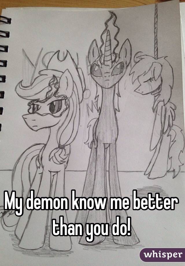 My demon know me better than you do!