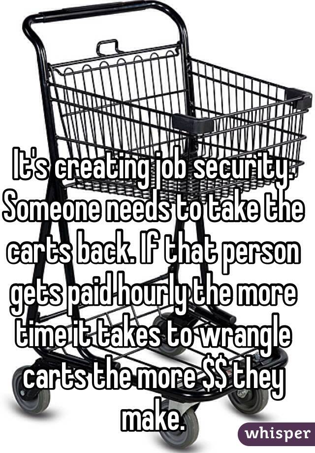 It's creating job security. Someone needs to take the carts back. If that person gets paid hourly the more time it takes to wrangle carts the more $$ they make. 