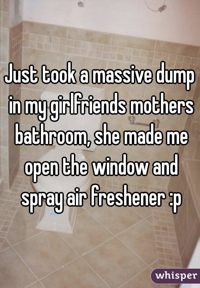 Just took a massive dump in my girlfriends mothers bathroom, she made me open the window and spray air freshener :p