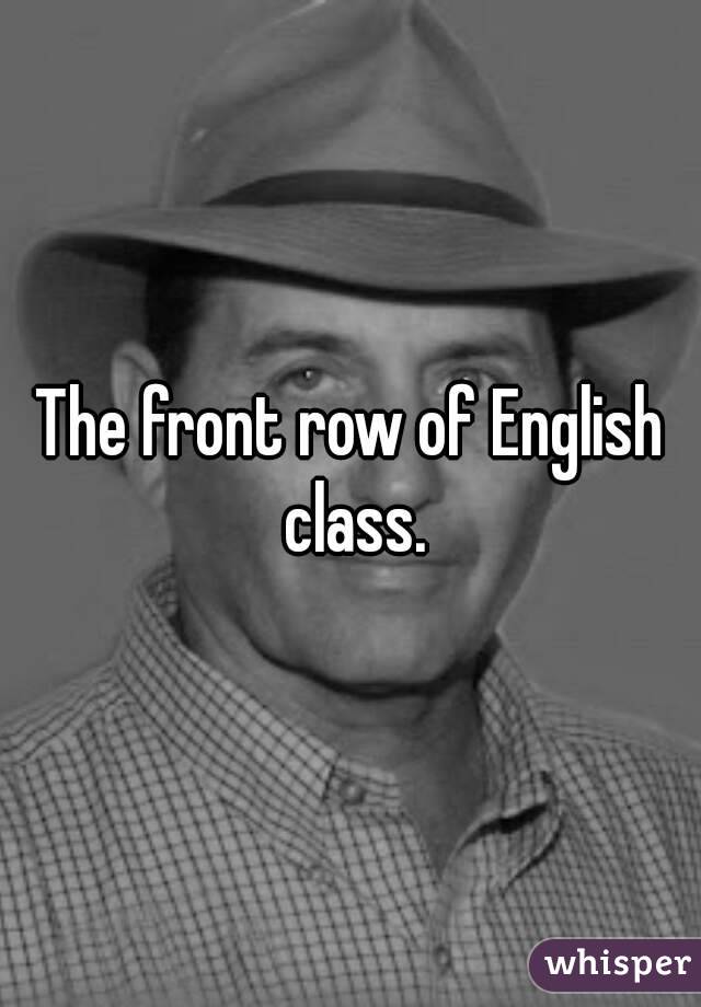 The front row of English class.