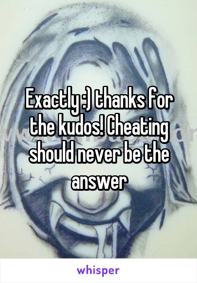 Exactly :) thanks for the kudos! Cheating should never be the answer