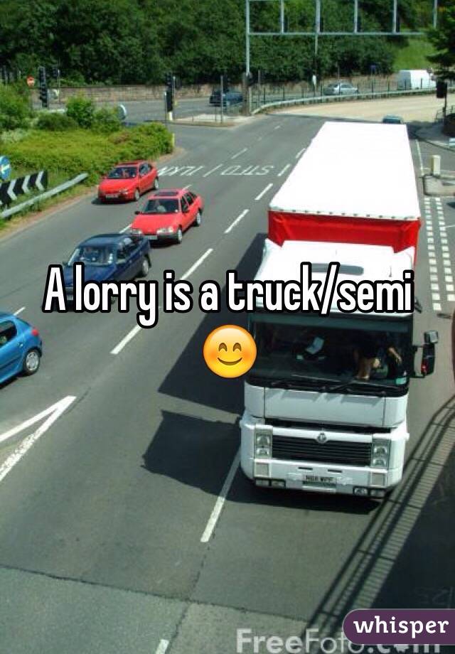 A lorry is a truck/semi 😊