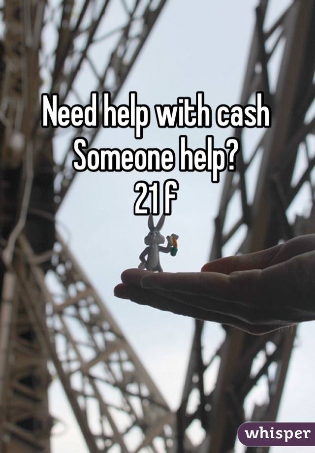 Need help with cash
Someone help?
21 f