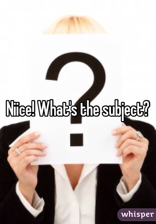 Niice! What's the subject?