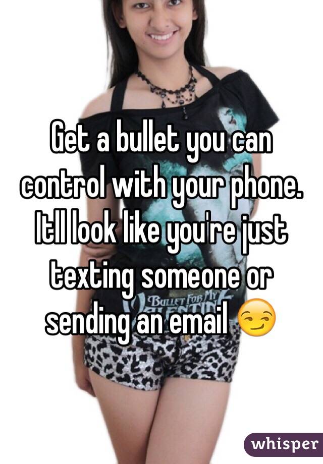 Get a bullet you can control with your phone. Itll look like you're just texting someone or sending an email 😏 