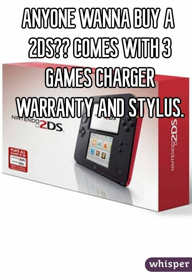 ANYONE WANNA BUY A 2DS?? COMES WITH 3 GAMES CHARGER WARRANTY AND STYLUS.