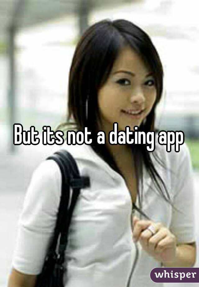 But its not a dating app
