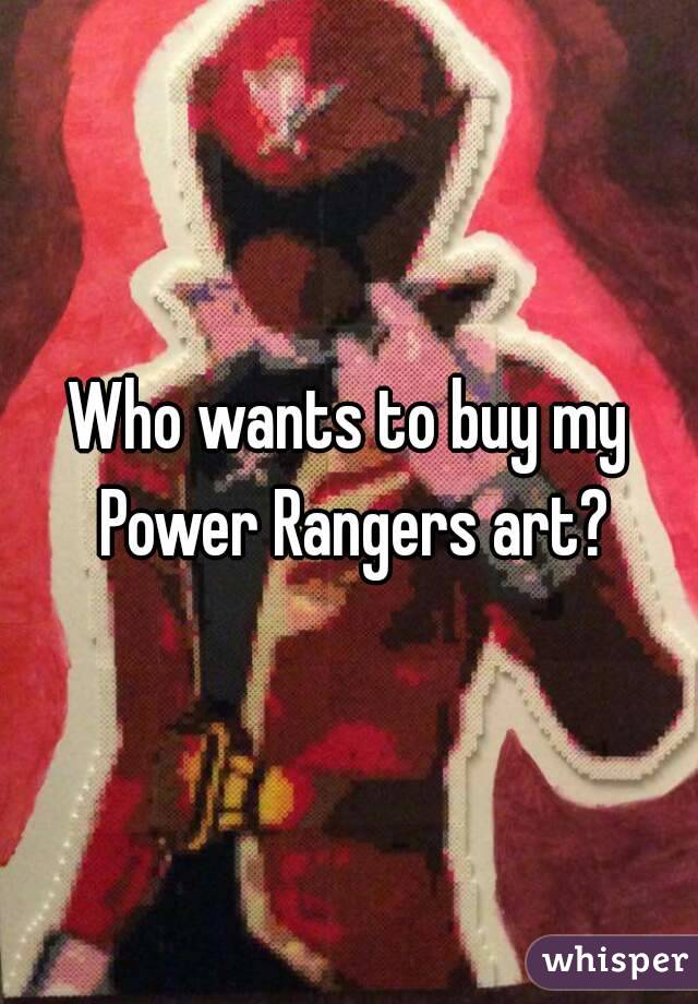 Who wants to buy my Power Rangers art?