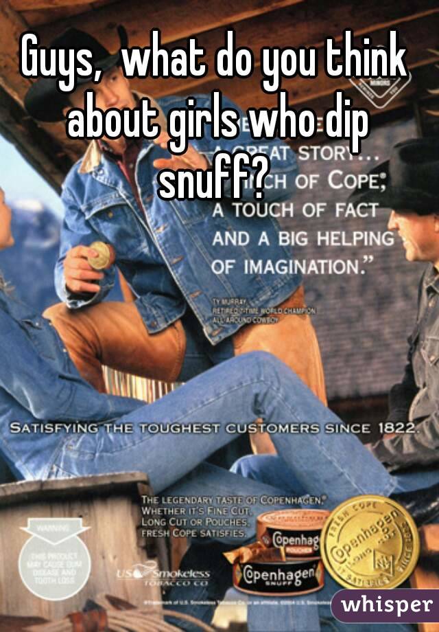 Guys,  what do you think about girls who dip snuff? 