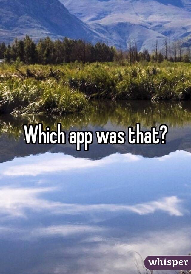 Which app was that?