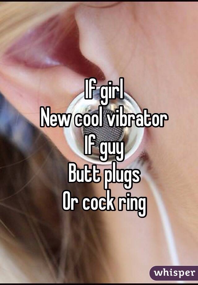 If girl
New cool vibrator
If guy
Butt plugs 
Or cock ring