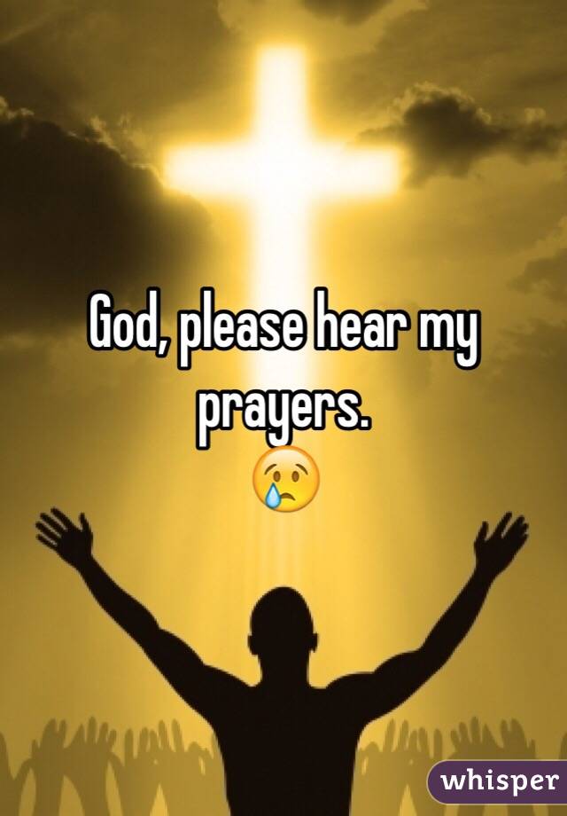 God Please Hear My Prayers 😢