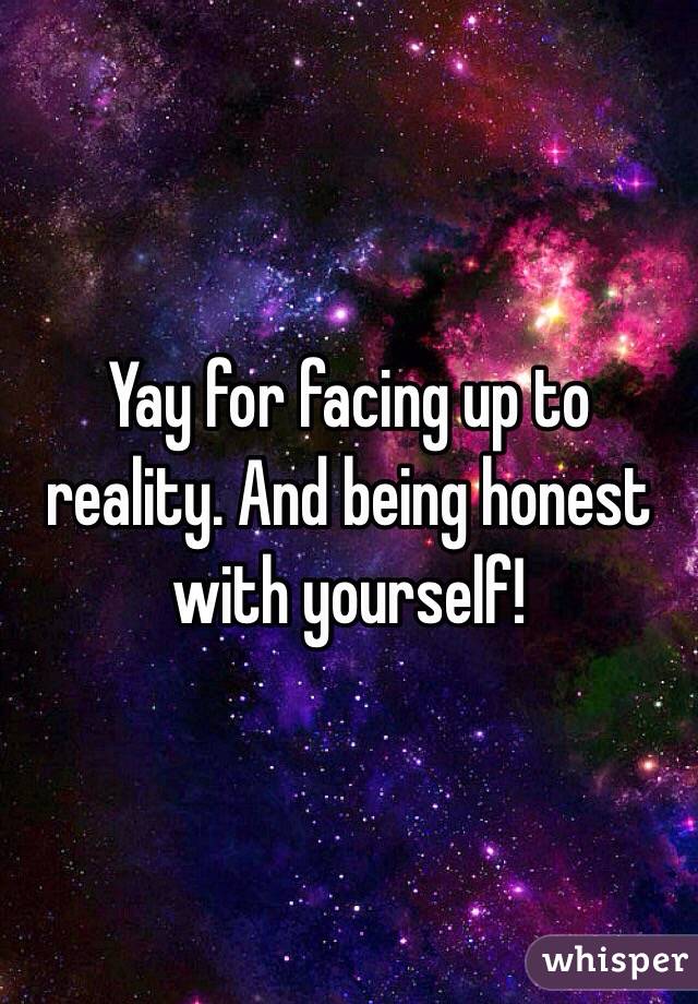 Yay for facing up to reality. And being honest with yourself!