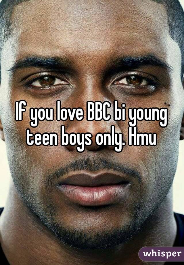 If you love BBC bi young teen boys only. Hmu 
