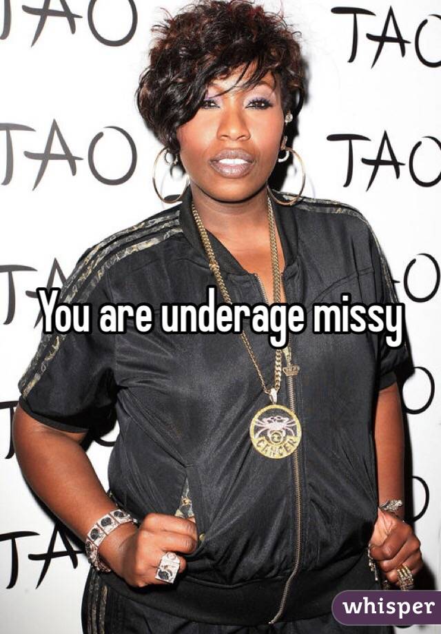 You are underage missy 