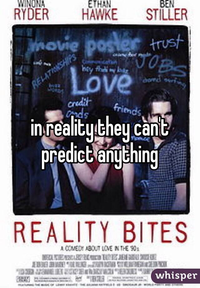 in reality they can't predict anything