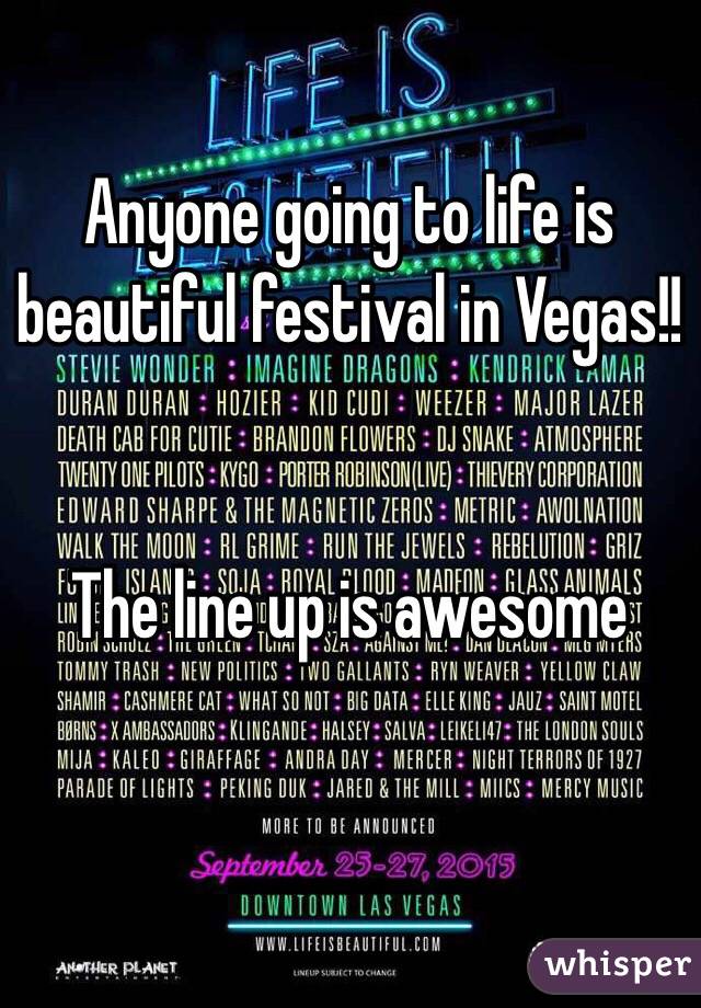 Anyone going to life is beautiful festival in Vegas!!


The line up is awesome