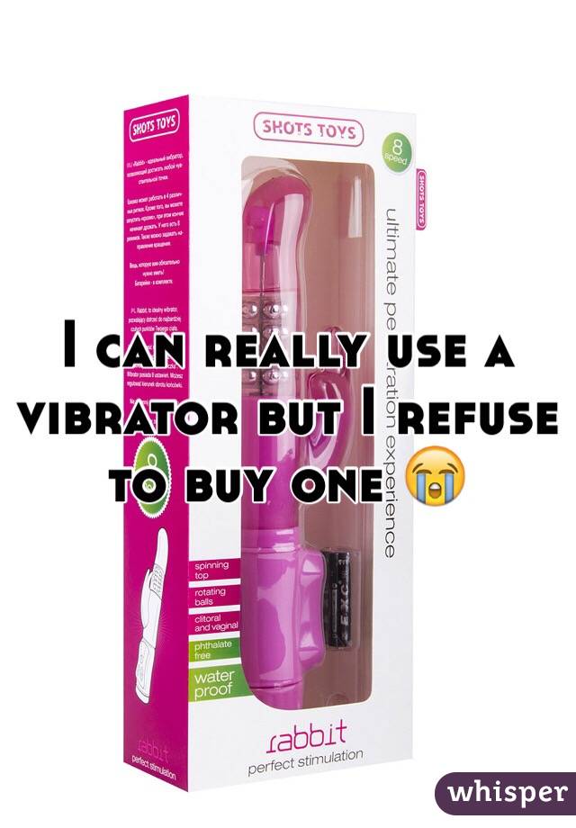 I can really use a vibrator but I refuse to buy one 😭