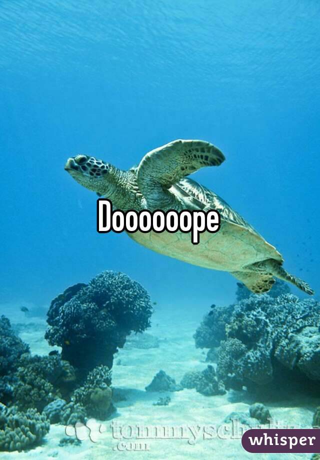 Doooooope
