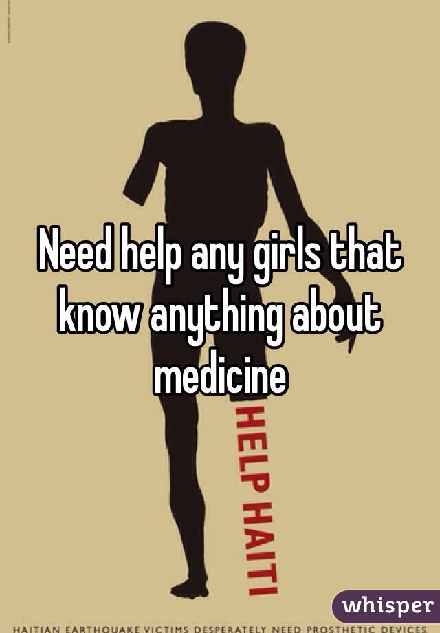 Need help any girls that know anything about medicine 