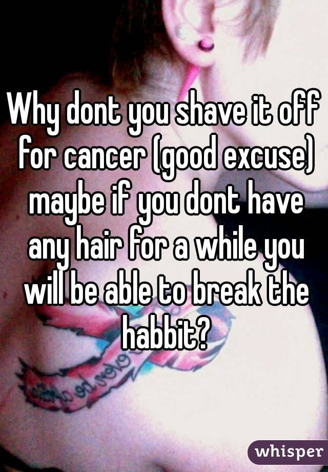 Why dont you shave it off for cancer (good excuse) maybe if you dont have any hair for a while you will be able to break the habbit?