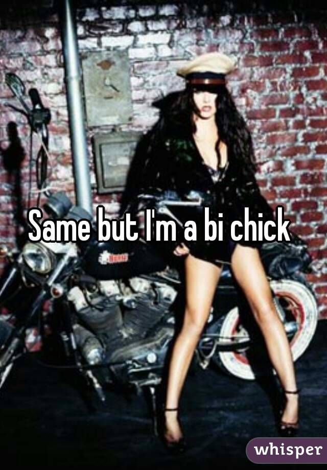 Same but I'm a bi chick 