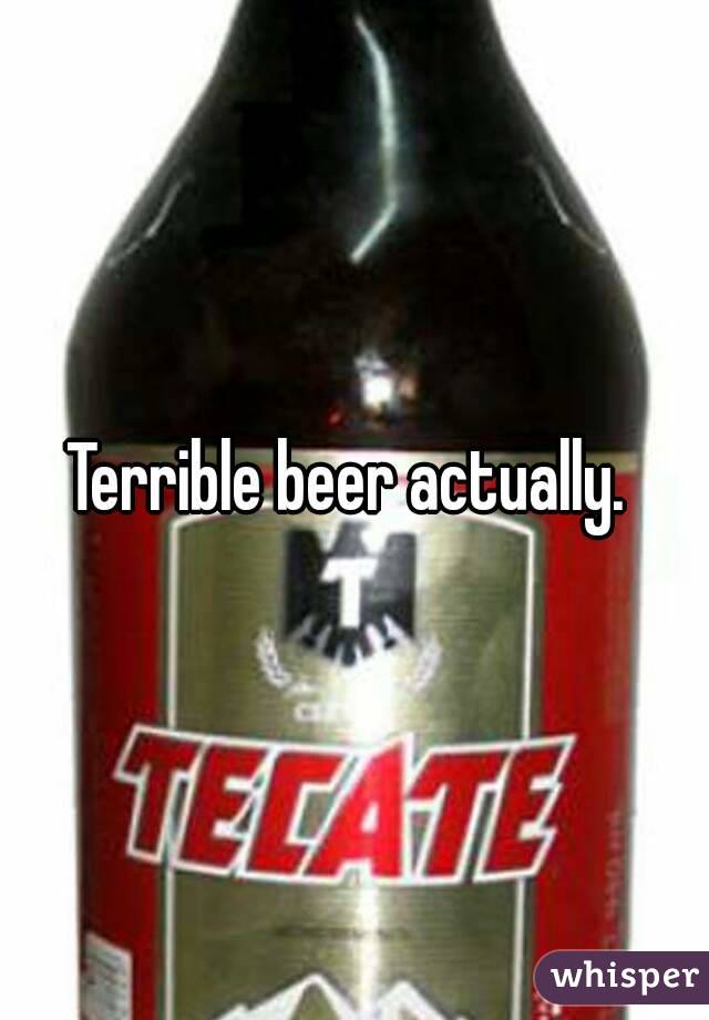 Terrible beer actually. 