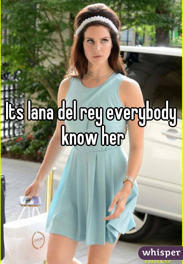 Its lana del rey everybody know her