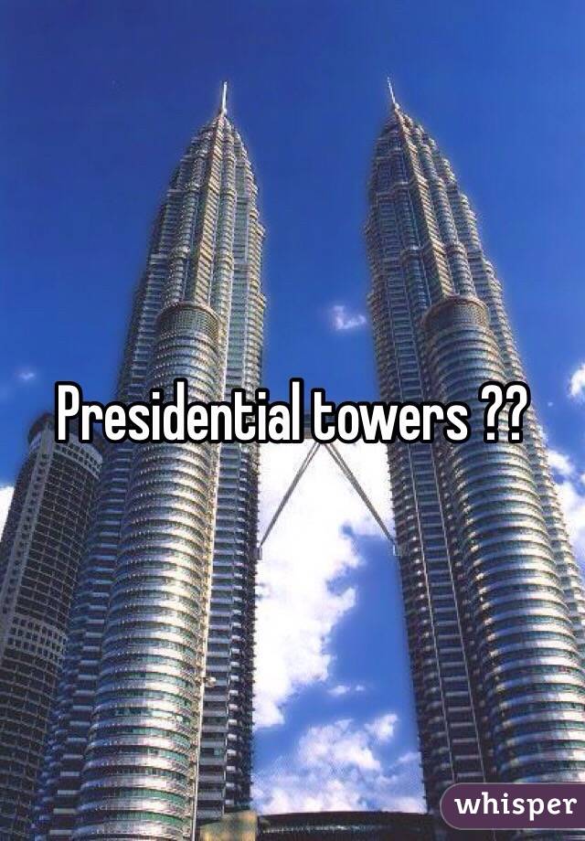 Presidential towers ?? 