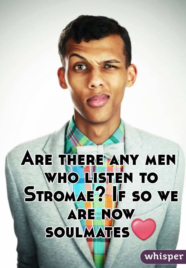 Are there any men who listen to Stromae? If so we are now soulmates❤