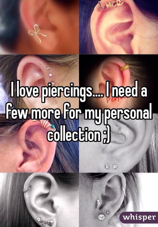 I love piercings.... I need a few more for my personal collection ;)
