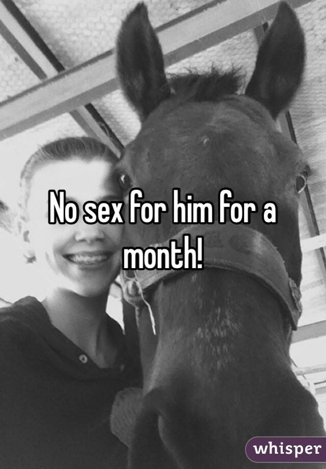 No sex for him for a month!