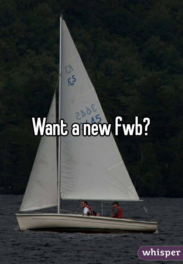 Want a new fwb?