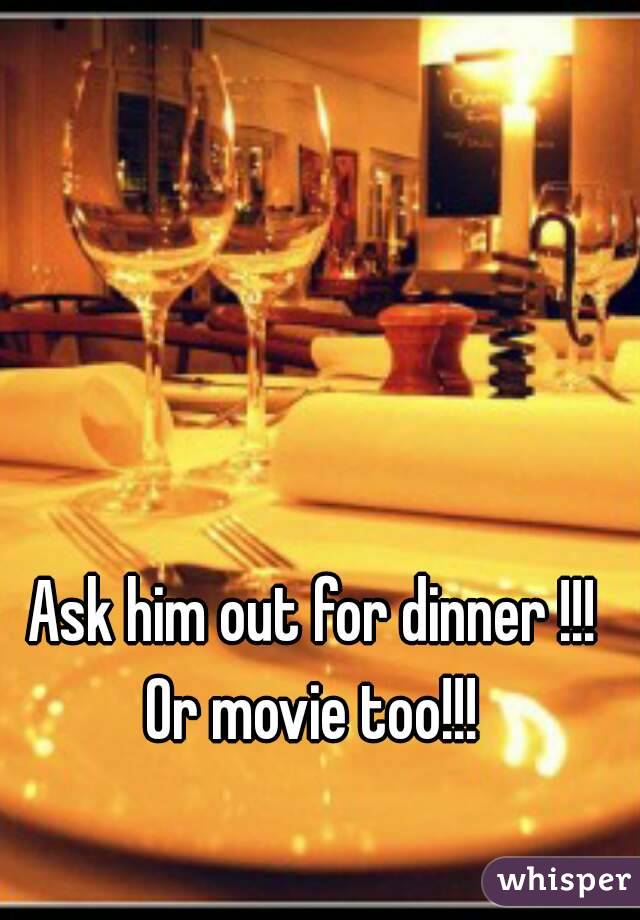 Ask him out for dinner !!! Or movie too!!! 