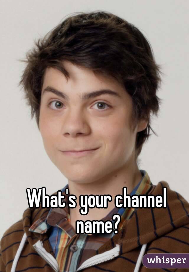 What's your channel name?