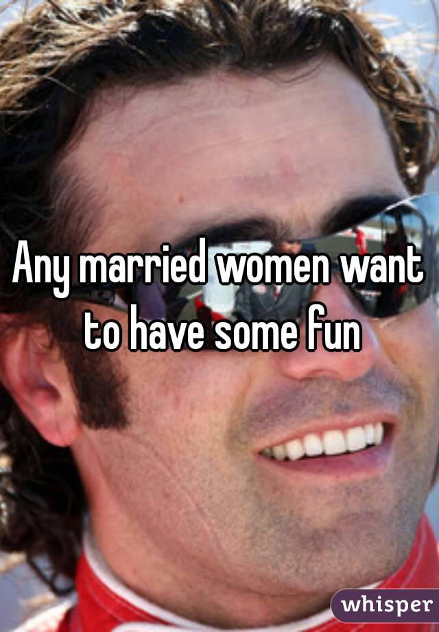 Any married women want to have some fun