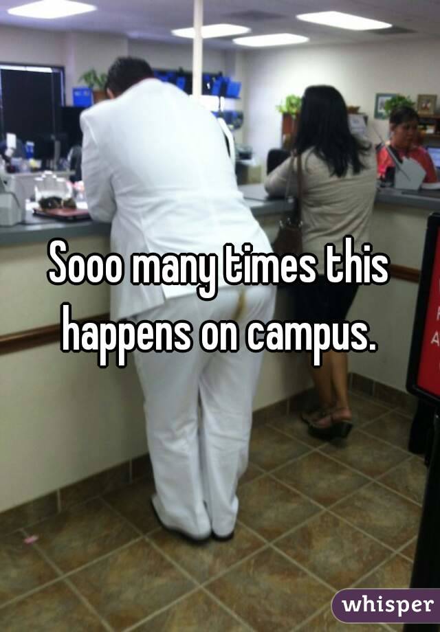 Sooo many times this happens on campus. 