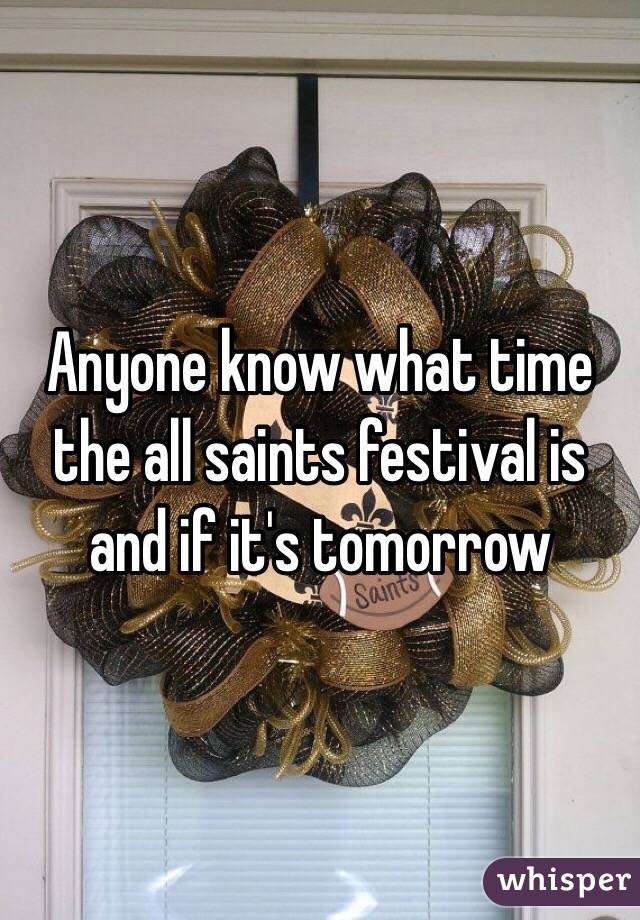 Anyone know what time the all saints festival is and if it's tomorrow 
