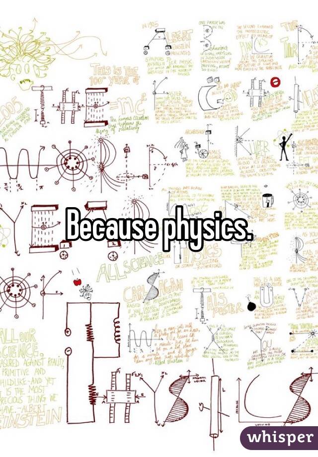 Because physics.