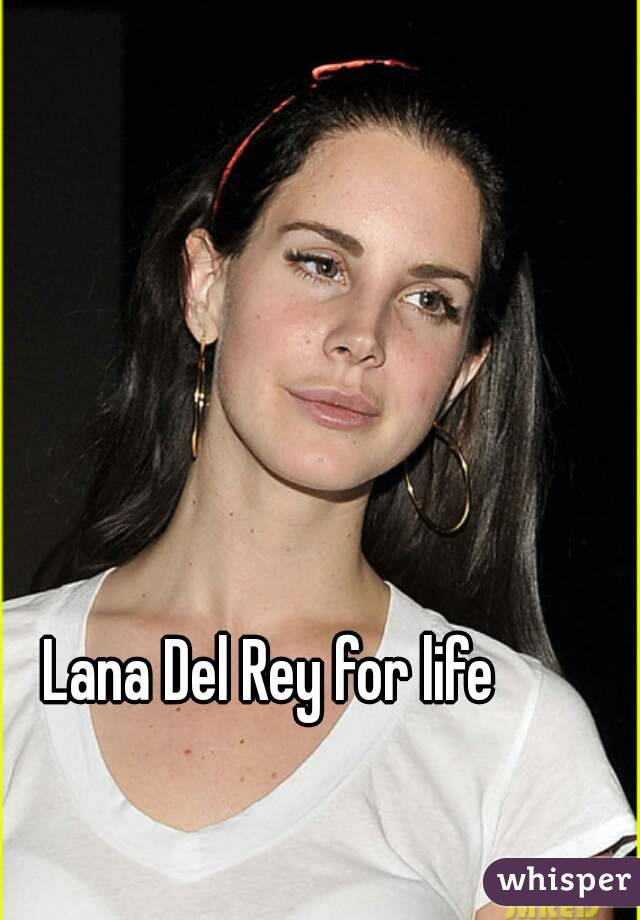Lana Del Rey for life