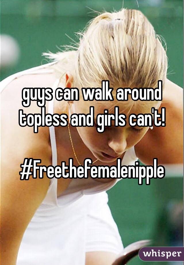 guys can walk around topless and girls can't!

#Freethefemalenipple 