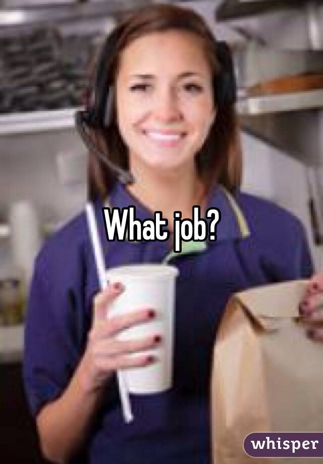 What job? 