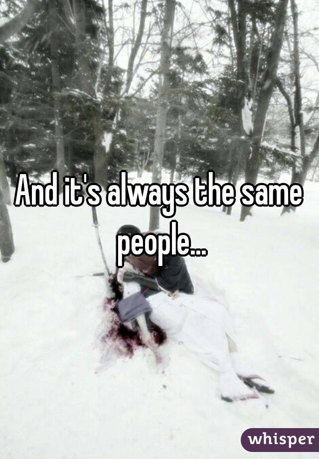 And it's always the same people...