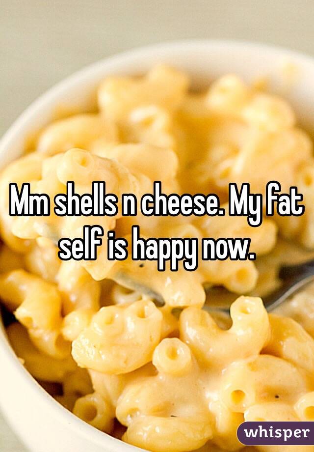 Mm shells n cheese. My fat self is happy now. 