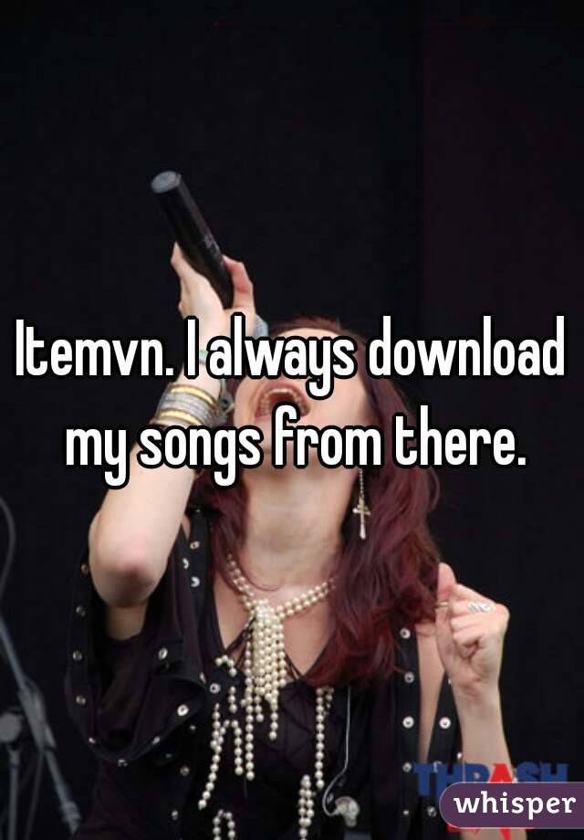 Itemvn. I always download my songs from there.