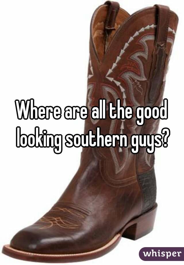 Where are all the good looking southern guys?