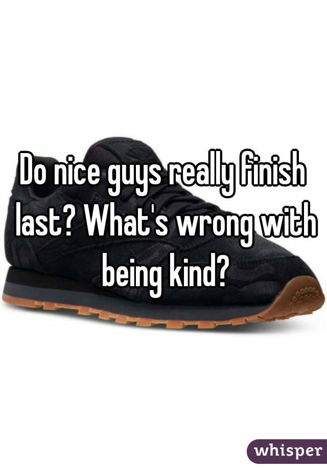 Do nice guys really finish last? What's wrong with being kind?