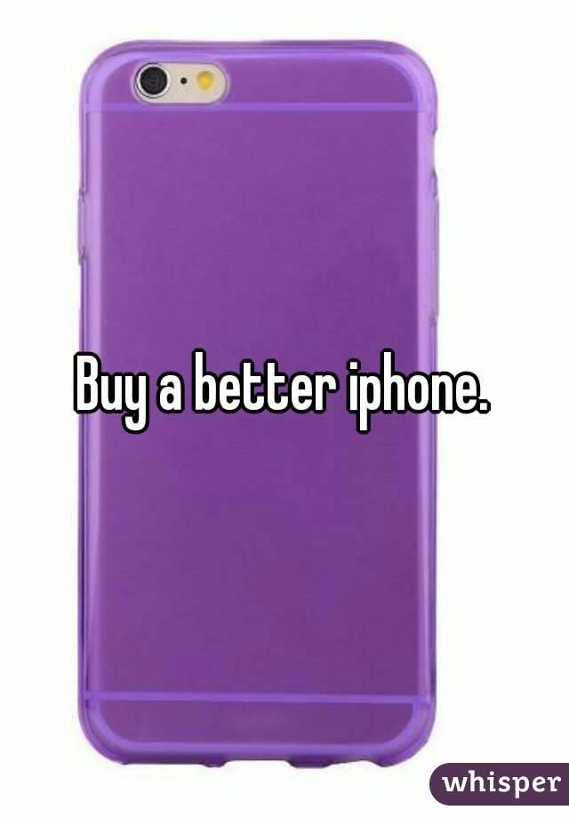 Buy a better iphone.