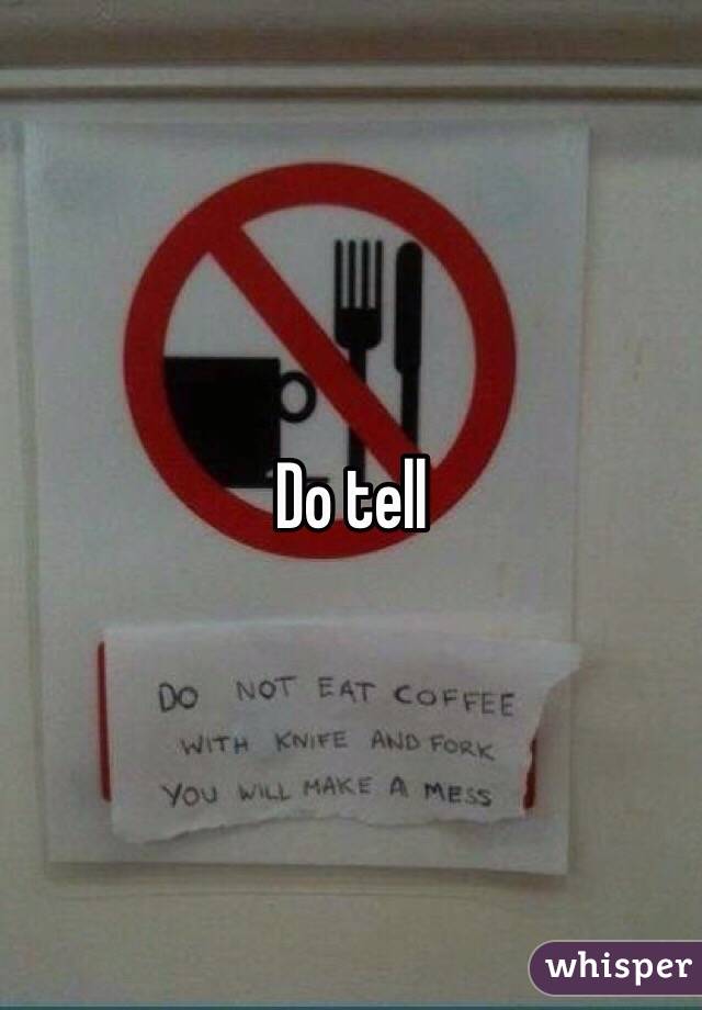 Do tell 
