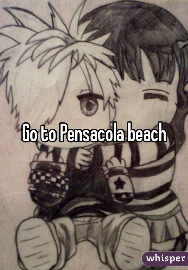 Go to Pensacola beach 